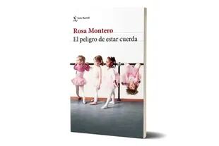 "El peligro de estar cuerda" ($ 3500, Seix Barral), de Rosa Montero