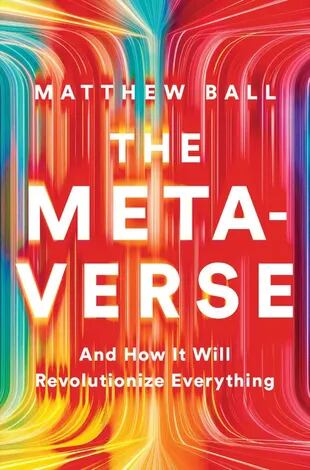 El metaverso y cómo lo revolucionará todo es uno de los primeros libros sobre el tema ¿Un concepto a destacar? "Descartemos que se trate de una palabra de moda"