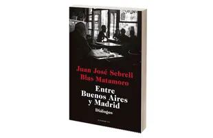 Portada de "Entre Buenos Aires y Madrid. Diálogos", de Juan José Sebreli y Blas Matamoro