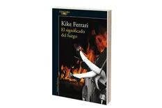 Reseña: El significado del fuego, de Kike Ferrari