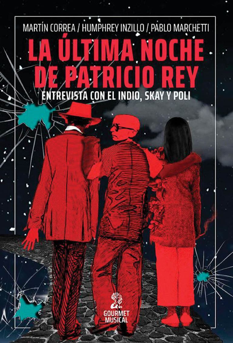 La portada de La última noche de Patricio Rey. Entrevista con el Indio, Skay y Poli (Gourmet Musical), escrito por Martín Correa, Humphrey Inzillo y Pablo Marchetti