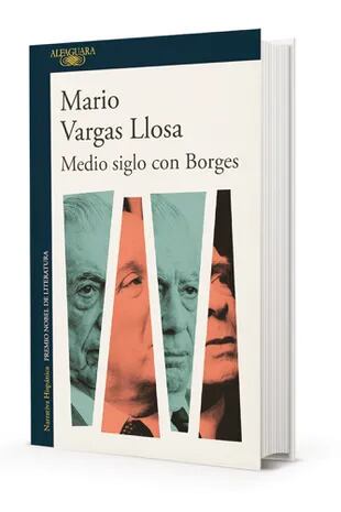 En Medio siglo con Borges (Alfaguara), el autor reivindica y homenajea a uno de sus autores de cabecera