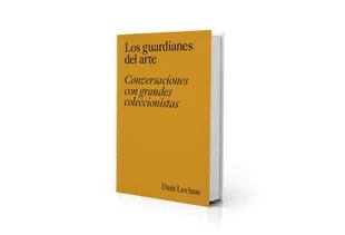 La portada del libro "Los guardianes del arte", de Dani Levinas, que ayer se lanzó en España y próximamente llegará a librerías de Estados Unidos, Argentina y el resto de América Latina