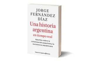 Una historia argentina en tiempo real. Publicado por Editorial Planeta, el libro de Jorge Fernández Díaz mañana estará en librerías