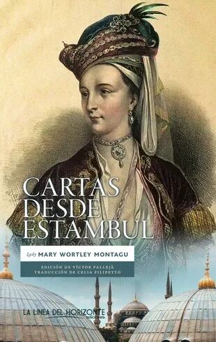 Las cartas que Lady Mary escribió desde Estambul fueron publicadas, y muy populares en el siglo XIX.