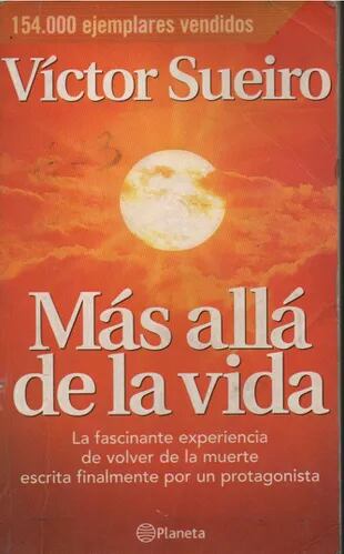 Más allá de la vida, el libro en el que Víctor Sueiro contó "la fascinante experiencia de volver de la muerte escrita finalmente por un protagonista". Fue best seller absoluto