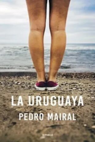 "La uruguaya" de Pedro Mairal