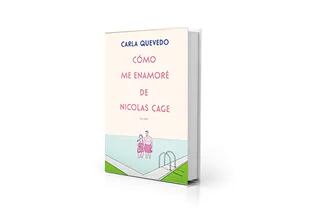 Portada de "Cómo me enamoré de Nicholas Cage", primera novela de la actriz Carla Quevedo