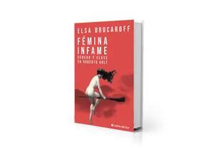 Elsa Ducaroff lee a Arlt desde el cruce de feminismo y marxismo en "Fémina infame"