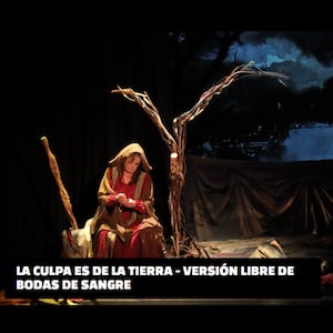 La culpa es de la tierra - Versión libre de Bodas de sangre