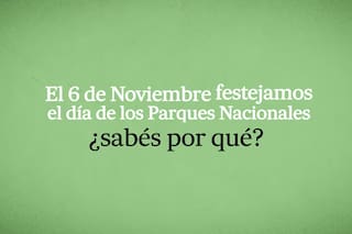 Por qué el 6 de noviembre es el Día de los Parques Nacionales en la Argentina
