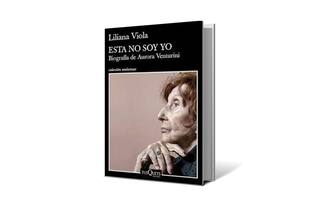 Reseña: Esta no soy yo. Biografía de Aurora Venturini, de Liliana Viola