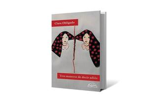 Reseña: Tres maneras de decir adiós, de Clara Obligado