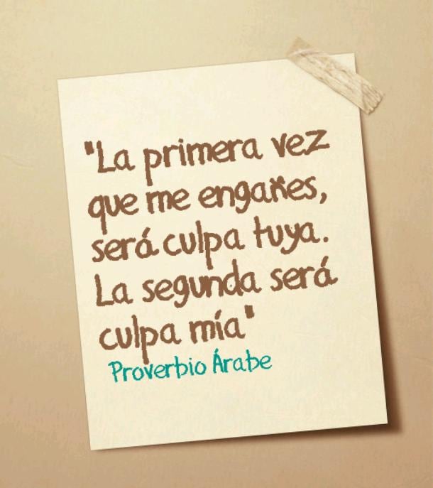 Este proverbio árabe es uno de los más conocidos de la historia y aún en la actualidad continúa en vigencia