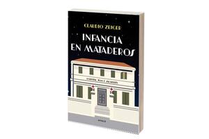 Reseña: Infancia en Mataderos, de Claudio Zeiger