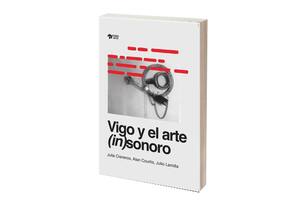 Vigo y el arte (in)sonoro, de AA.VV.