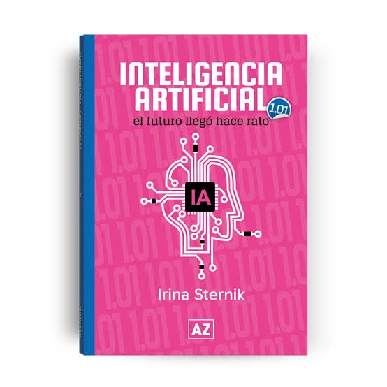 “Inteligencia artificial. El futuro llegó hace rato”, de Irina Sternik (AZ Editora)