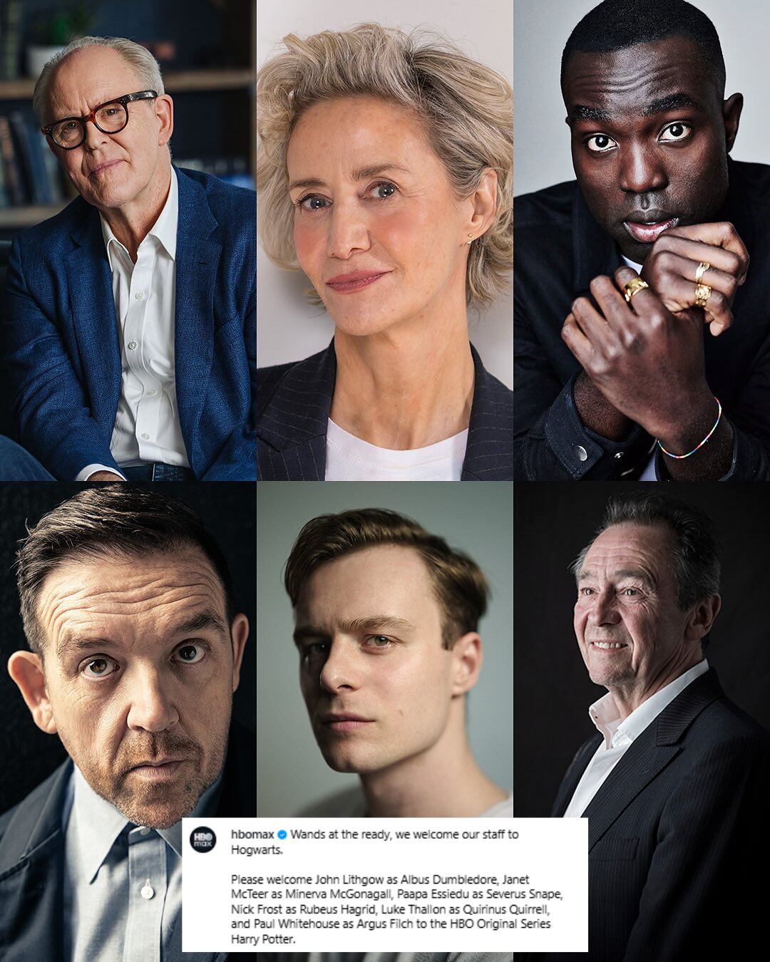 Elenco confirmado para la serie de Harry Potter: John Lithgow interpretará a Albus Dumbledore; Janet McTeer a Minerva McGonagall; Paapa Essiedu a Severus Snape; Nick Frost a Rubeus Hagrid; Luke Thallon a Quirinus Quirrell y Paul Whitehouse a Argus Filch