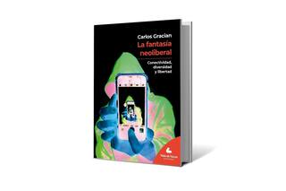 Reseña: La fantasía neoliberal, de Carlos Gracián