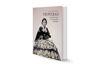 Reseña: Primeras. Las argentinas y la fotografía (1840-1870), de Carlos G. Vertanessian