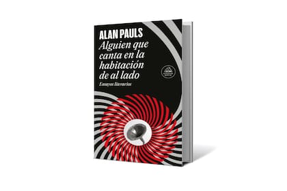 Alguien que canta en la habitación de
al lado, de Alan Pauls, Random House ($38.199)