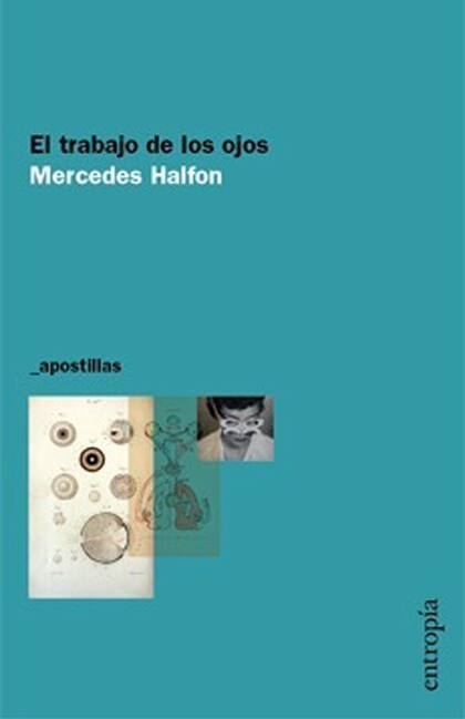 "El ojo dentro del ojo". La frase de Jack Kerouac sirve de disparador para que Mercedes Halfon indague de qué manera el estrabismo condicionó su vida y su forma de mirar el mundo