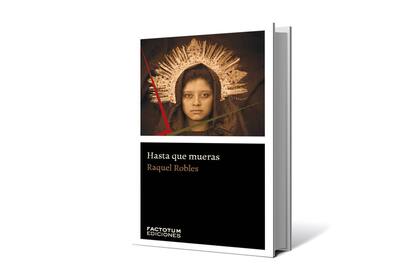 "Hasta que mueras", de Raquel Robles, Factotum