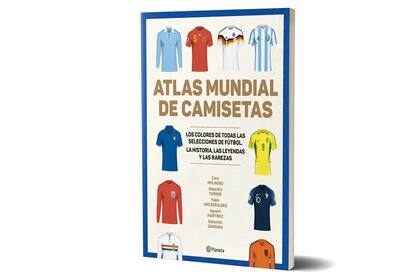 "Atlas mundial de camisetas", un seleccionado de imágenes y anécdotas sobre los mundiales de fútbol