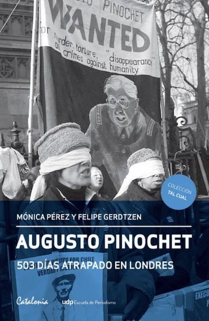 Augusto Pinochet: 503 días atrapado en Londres, de los periodistas chilenos Mónica Pérez y Felipe Gerdtzen, reconstruye la detención del dictador en la capital británica