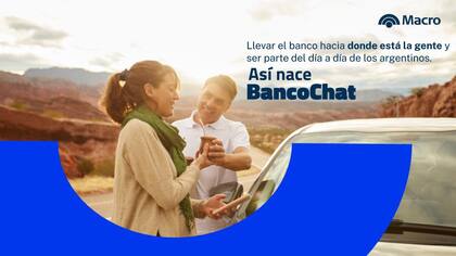 Banco Macro presenta BancoChat, una nueva manera de operar por WhatsApp donde quiera que estés que va a revolucionar la forma de relacionarte con tu banco