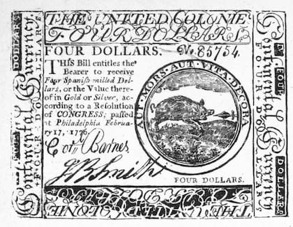 Billete de 4 dólares de 1776. Los revolucionarios estadounidenses financiaron su movimiento emitiendo papel moneda que llamaron "Moneda Continental". En el papel se lee: "Este billete da derecho a su portador a recibir cuatro dólares españoles acuñados, o su valor en oro o plata..."