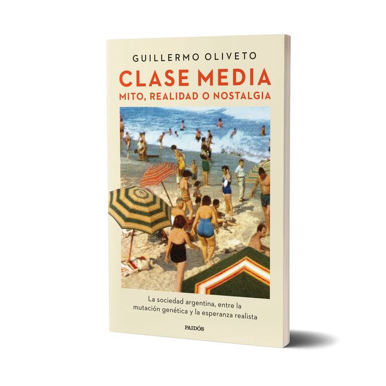 “Clase media: mito, realidad o nostalgia”, de Guillermo Oliveto