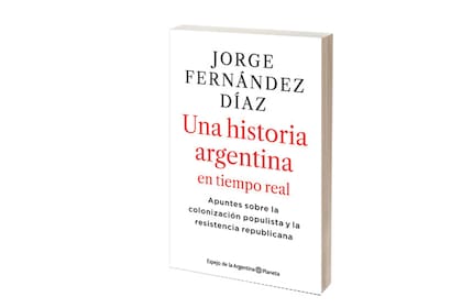 Colosal, "Una historia argentina en tiempo real", reúne en mil páginas los "apuntes" políticos de una década del periodista Jorge Fernández Díaz