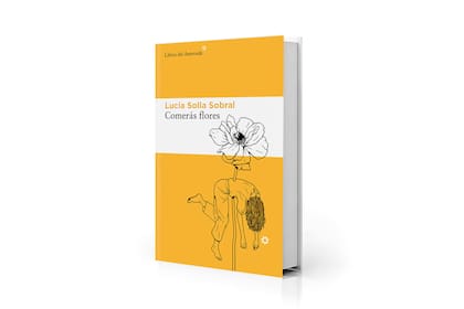 "Comerás flores" de Lucía Solla Sobral (Libros del Asteroide, $38.000)