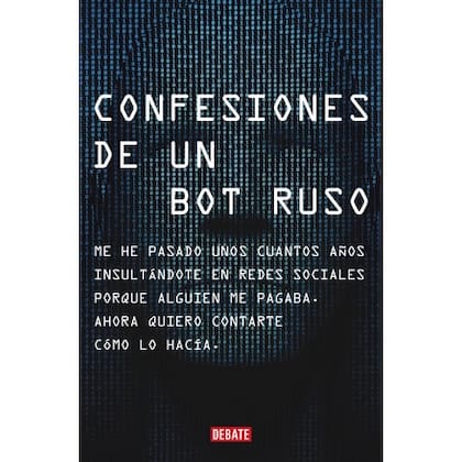 Confesiones de un bot ruso es un ensayo reciente que devela el funcionamiento de las operaciones para manipular conversaciones en redes sociales