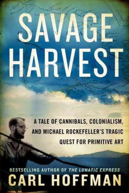 Cosecha Salvaje, el libro en el que Hoffman cuenta cómo el hijo menor de Nelson Rockefeller fue víctima de las creencias de los Asmat