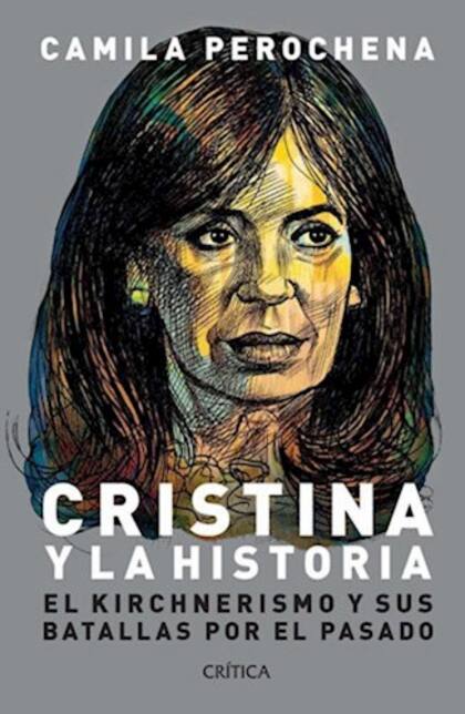 Cristina y La Historia: el kirchnerismo y sus batallas por el pasado