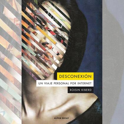 Desconexión, un viaje personal por internet, de Roisin Kiberd
