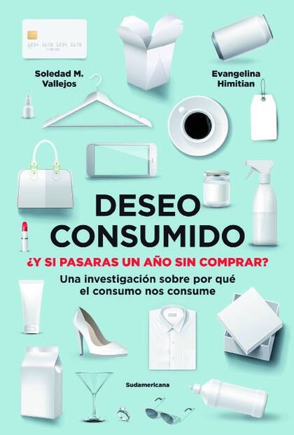 DESEO CONSUMIDO, de Evangelina Himitian y Soledad Vallejos. Editorial Sudamericana