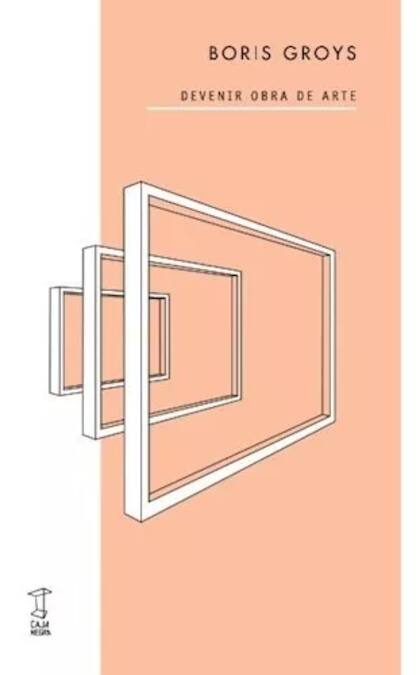 Devenir obra de arte, el nuevo libro del filósofo alemán Boris Groys