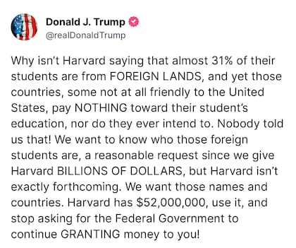 Donald Trump se manifestó ayer en Truth Social en contra de la negativa de la Universidad a presentar una lista detallada de los estudiantes extranjeros