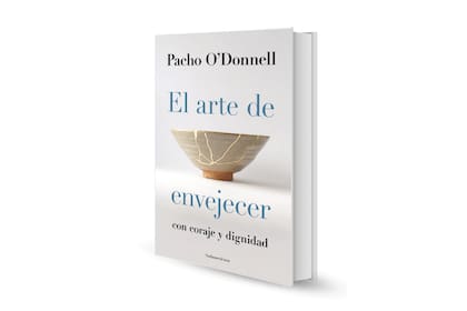 El arte de envejecer con coraje y dignidad, de Pacho O'Donnell (Sudamericana)