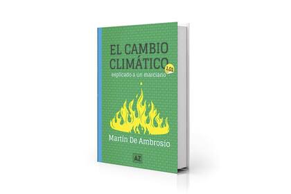 "El cambio climático explicado a un marciano" (AZ, $9.500), de Martín de Ambrosio