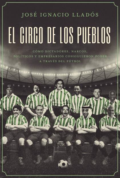 "El circo de los pueblos", el libro de José Ignacio Llados, autor de este artículo, que acaba de publicar Penguin Random House