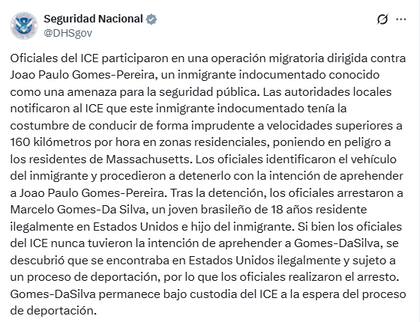 El Departamento de Seguridad Nacional (@DHSgov) confirmó en su cuenta oficial que la operación migratoria en Milford tenía como objetivo al padre de Gomes da Silva y aclaró que el joven fue arrestado tras comprobarse su situación migratoria irregular