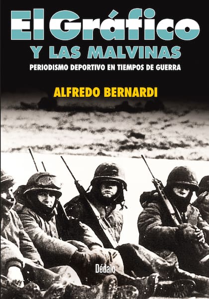 “El Gráfico y las Malvinas, Periodismo deportivo en tiempos de guerra” (Dédalo), un libro escrito por Alfredo Bernardi, experiodista de LA NACION.
