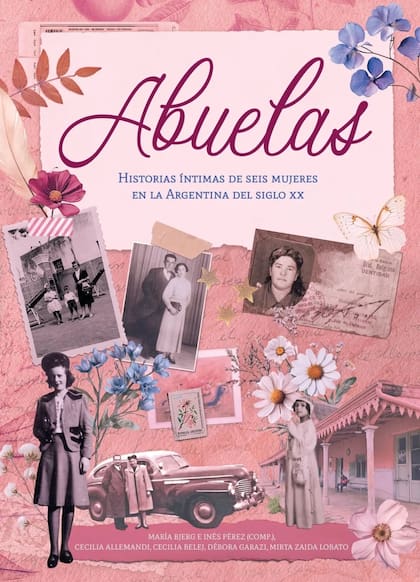 El libro: Abuelas, historias íntimas de seis mujeres en la Argentina del siglo XX recupera la vida de las argentinas ocultas del pasado siglo