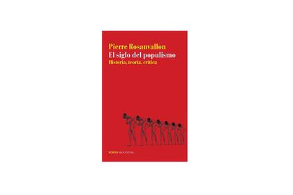 El siglo del populismo (Manantial), el libro de Rosanvallon