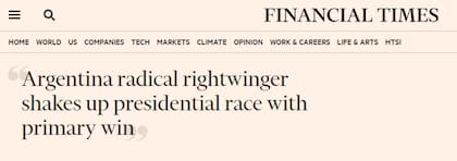 "El ultraderechista argentino revoluciona la carrera presidencial con una victoria en las primarias", el título del Financial Times