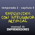 Cómo usar inteligencia artificial para ganar productividad y escalar un emprendimiento
